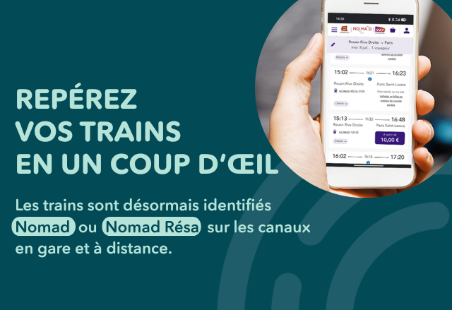 Repérez vos trains en un coup d'oeil. Les trains sont désormais identifiés Nomad ou Nomad Résa sur les canaux en gare et à distance.